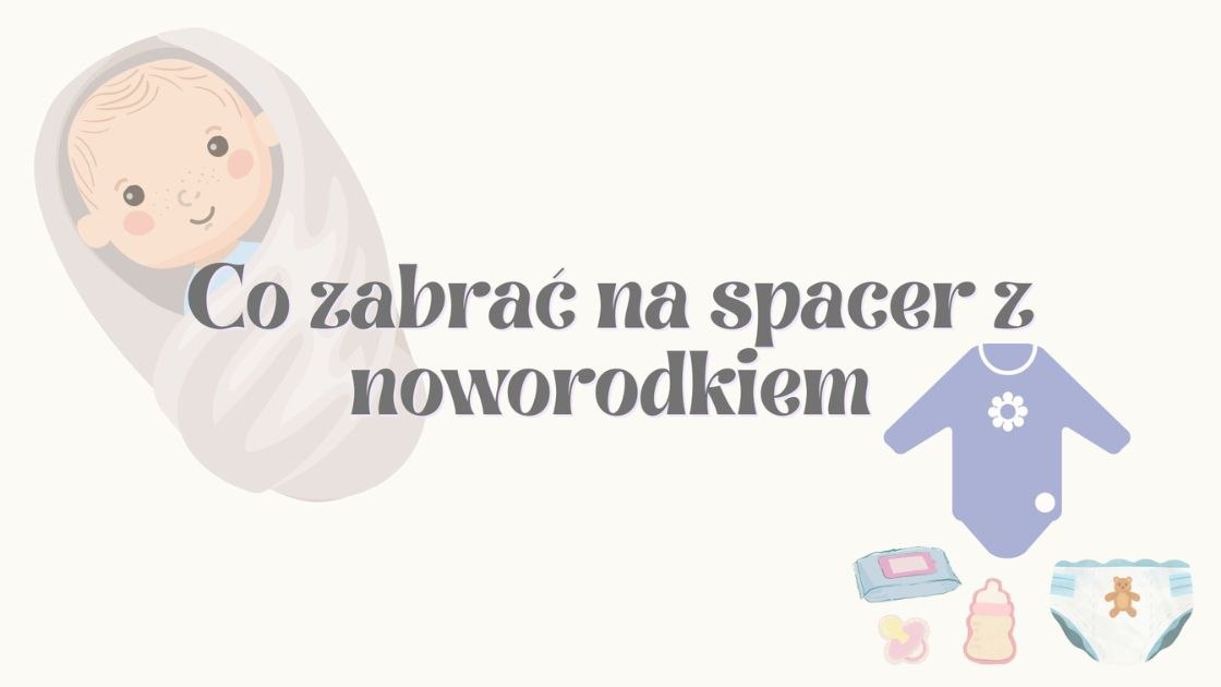 Co zabrać na spacer z noworodkiem?